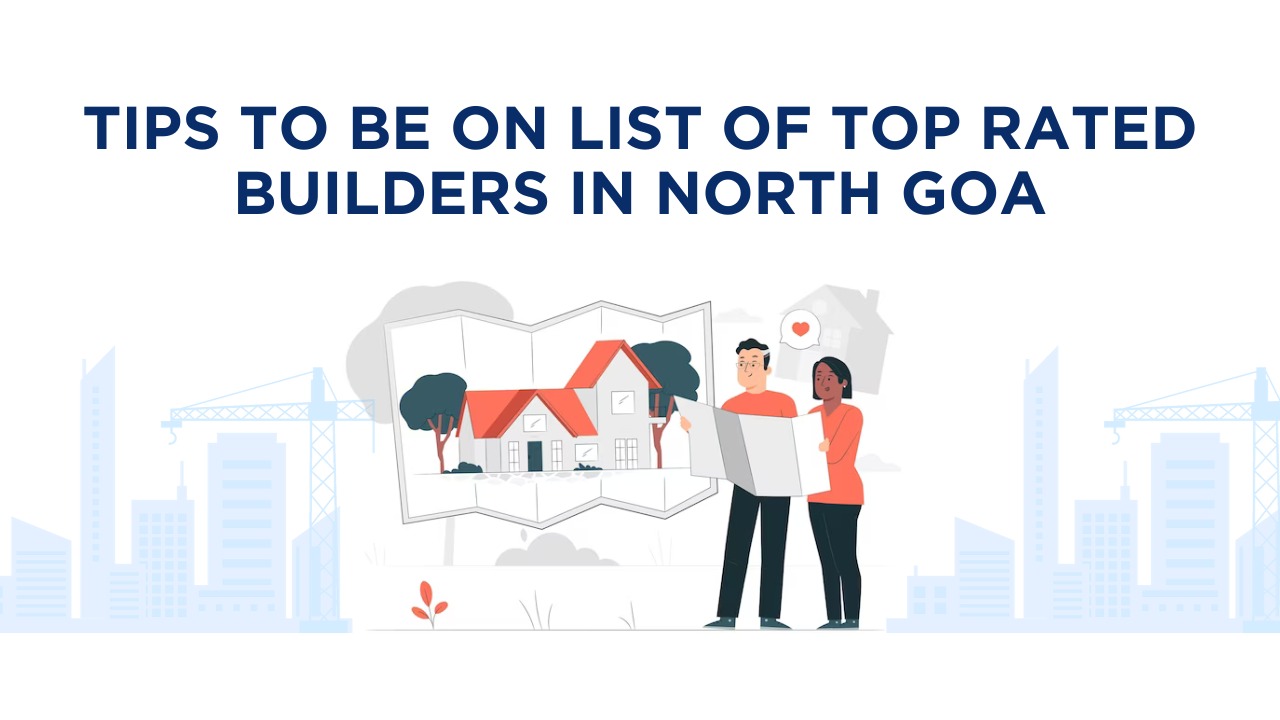 tips to be on list of top rated builders in North Goa